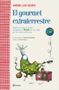 EL GOURMET EXTRATERRESTRE: RECETAS Y ANECDOTAS RECOGIDAS POR GEMU K EN SUS VIAJES POR EL MUNDO de ADURIZ, ANDONI LUIS   NAGORE, RAUL 