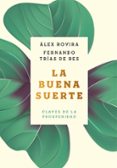 LA BUENA SUERTE de ROVIRA CELMA, ALEX TRIAS DE BES, FERNANDO 