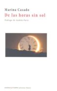 DE LAS HORAS SIN SOL di CASADO, MARINA 