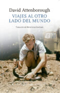 VIAJES AL OTRO LADO DEL MUNDO di ATTENBOROUGH, DAVID 