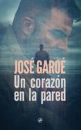Un Corazon En La Pared Por Jose Garoe, Tapa Blanda