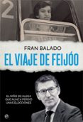 EL VIAJE DE FEIJOO. EL NIO DE ALDEA QUE NUNCA PERDIO UNAS ELECCI ONES di BALADO, FRAN 