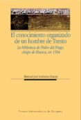 EL CONOCIMIENTO ORGANIZADO DE UN HOMBRE DE TRENTO: LA BIBLIOTECA DE PEDRO DEL FRAGO, OBISPO DE HUESCA, EN 1584 di PEDRAZA GRACIA, MANUEL JOSE 