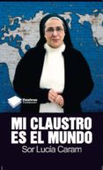 MI CLAUSTRO ES EL MUNDO de CARAM, LUCIA 