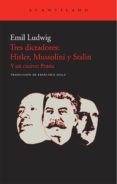 TRES DICTADORES: HITLER, MUSSOLINI Y STALIN: Y UN CUARTO: PRUSIA de LUDWIG, EMIL 