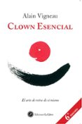 CLOWN ESENCIAL: EL ARTE DE REIRSE DE SI MISMO di VIGNEAU, ALAIN 