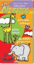 OPUESTOS (MI PRIMER LIBRO EDUCATIVO) di VV.AA. 