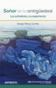SOAR EN LA ANTIGEDAD: LOS SOADORES Y SU EXPERIENCIA di PEREZ CORTES, SERGIO 