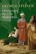 LECCIONES DE LOS MAESTROS de STEINER, GEORGE 