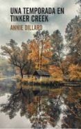 UNA TEMPORADA EN TINKER CREEK de DILLARD, ANNIE 