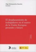 EL DESPLAZAMIENTO DE TRABAJADORES EN EL MARCO DE LA UNIN EUROPEA PRESENTE Y FUTURO de FOTINOPOULOU BASURKO, OLGA 