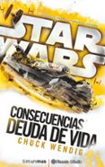 STAR WARS CONSECUENCIAS LA DEUDA DE VIDA (NOVELA) de WENDIG, CHUCK 