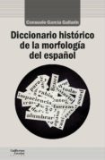 DICCIONARIO HISTRICO DE LA MORFOLOGA DEL ESPAOL de GARCIA GALLARIN, CONSUELO 