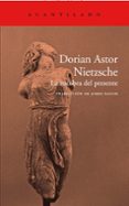 NIETZSCHE: LA ZOZOBRA DEL PRESENTE di ASTOR, DORIAN 