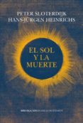 EL SOL Y LA MUERTE: INVESTIGACIONES DIALOGICAS de HEINRICHS, HANS-JRGEN  SLOTERDIJK, PETER 