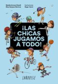 LAS CHICAS JUGAMOS A TODO! de ARROYO CLAVELL, NATALIA SANJUAN RAMIREZ, ELISA 