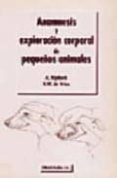 ANAMNESIS Y EXPLORACION CORPORAL DE PEQUEOS ANIMALES di RIJNBERK, A.  VRIES, H. W. 