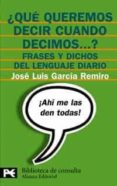 QUE QUEREMOS DECIR CUANDO DECIMOS...? de GARCIA REMIRO, JOSE LUIS 