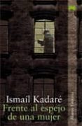 FRENTE AL ESPEJO DE UNA MUJER de KADARE, ISMAIL 