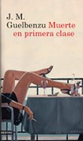 MUERTE EN PRIMERA CLASE de GUELBENZU, JOSE MARIA 