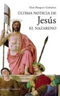 ULTIMA NOTICIA DE JESUS EL NAZARENO de BUSQUETS, LLUIS 