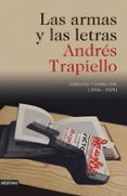 LAS ARMAS Y LAS LETRAS LITERATURA Y GUERRA CIVIL (1936-1939) de TRAPIELLO, ANDRES 
