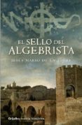 EL SELLO DEL ALGEBRISTA de MAESO DE LA TORRE, JESUS 