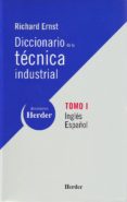 DICCIONARIO DE LA TECNICA INDUSTRIAL (T. I) (ED. BILINGE INGLES- ESPAOL) di ERNST, RICHARD 