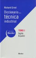 DICCIONARIO DE LA TECNICA INDUSTRIAL (T. I) (ED. BILINGÜE INGLES- ESPAÑOL) di ERNST, RICHARD 