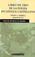 LIBRO DE ORO DE LA POESIA EN LENGUA CASTELLANA (ESPAA Y AMERICA. SIGLOS XII-XX) di MORALES, MARIA LUZ SEL. Y PROL. 