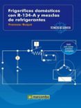 FRIGORIFICOS DOMESTICOS CON R-134-A Y MEZCLAS DE REFRIGERANTES (C ONTIENE DVD) de BUQUE, FRANCESC 
