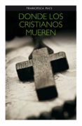 DONDE LOS CRISTIANOS MUEREN di PACI, FRANCESCA 