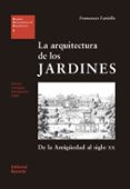 LA ARQUITECTURA DE LOS JARDINES: DE LA ANTIGÜEDAD AL SIGLO XX di FARIELLO, FRANCESCO 