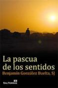 LA PASCUA DE LOS SENTIDOS de GONZALEZ BUELTA, BENJAMIN 