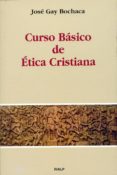 CURSO BASICO DE ETICA CRISTIANA de GAY BOCHACA, JOSE 
