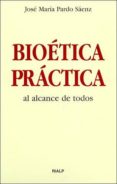 BIOETICA PRACTICA: AL ALCANCE DE TODOS de PARDO SAENZ, JOSE MARIA 
