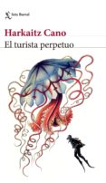 EL TURISTA PERPETUO de CANO JAUREGI, HARKAITZ 