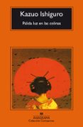 PALIDA LUZ EN LAS COLINAS de ISHIGURO, KAZUO 
