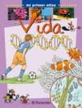 LA VIDA (MI PRIMER ATLAS) di VV.AA. 