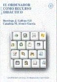 EL ORDENADOR COMO RECURSO DIDACTICO de GALLEGO GIL, DOMINGO J.  ALONSO GARCIA, CATALINA M. 