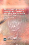 DILEMAS BIOETICOS ACTUALES: INVESTIGACION BIOMEDICA, PRINCIPIO Y FINAL DE LA VIDA de JUNQUERA DE ESTEFANI, RAFAEL 
