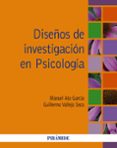 DISEOS DE INVESTIGACION EN PSICOLOGA de ATO GARCIA, MANUEL  VALLEJO SECO, GUILLERMO 