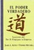 EL PODER VERDADERO: LECCIONES DE TAO TE KING PARA LA EMPRESA de MITCHELL, STEPHEN  AUTRY, JAMES A. 