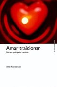 AMAR TRAICIONAR: CASI UNA APOLOGIA DE LA TRAICION de CAROTENUTO, ALDO 