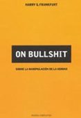 ON BULLSHIT: SOBRE LA MANIPULACION DE LA VERDAD de FRANKFURT, HARRY G. 