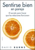 SENTIRSE BIEN EN PAREJA: EL SECRETO PARA HACER QUE LAS RELACIONES FUNCIONEN de BURNS, DAVID D. 