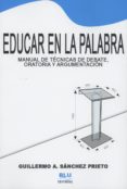 EDUCAR EN LA PALABRA de SANCHEZ PRIETO, GUILLERMO A. 