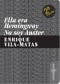 ELLA ERA HEMINGWAY, NO SOY AUSTER de VILA-MATAS, ENRIQUE 