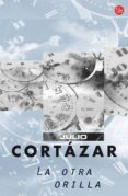 LA OTRA ORILLAS de CORTAZAR, JULIO 