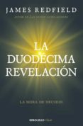 LA DUODECIMA REVELACION (LA PROFECIA CELESTINA 4): LA HORA DE DECIDIR de REDFIELD, JAMES 